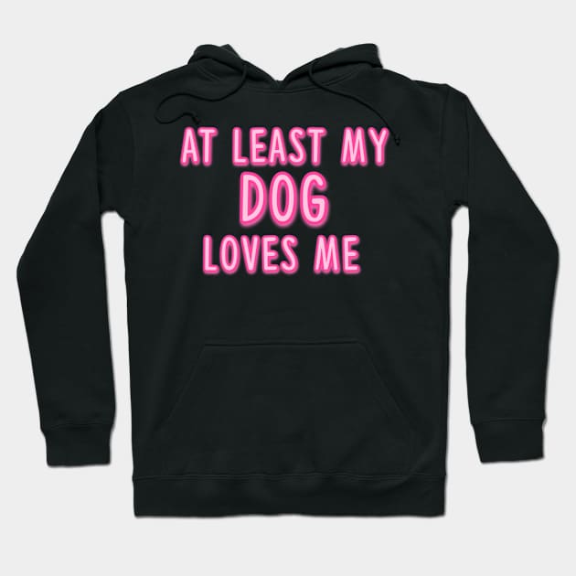 At Least My Dog Loves Me Hoodie by sarelitay